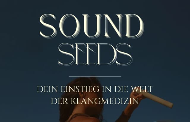 Sound Seeds - Dein Einstieg in die Welt der Klangmedizin
